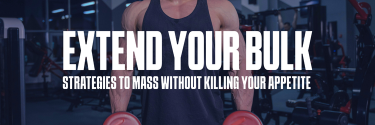 How to Bulk Successfully: 3 Essential Strategies to Mass Without Killing Your Appetite